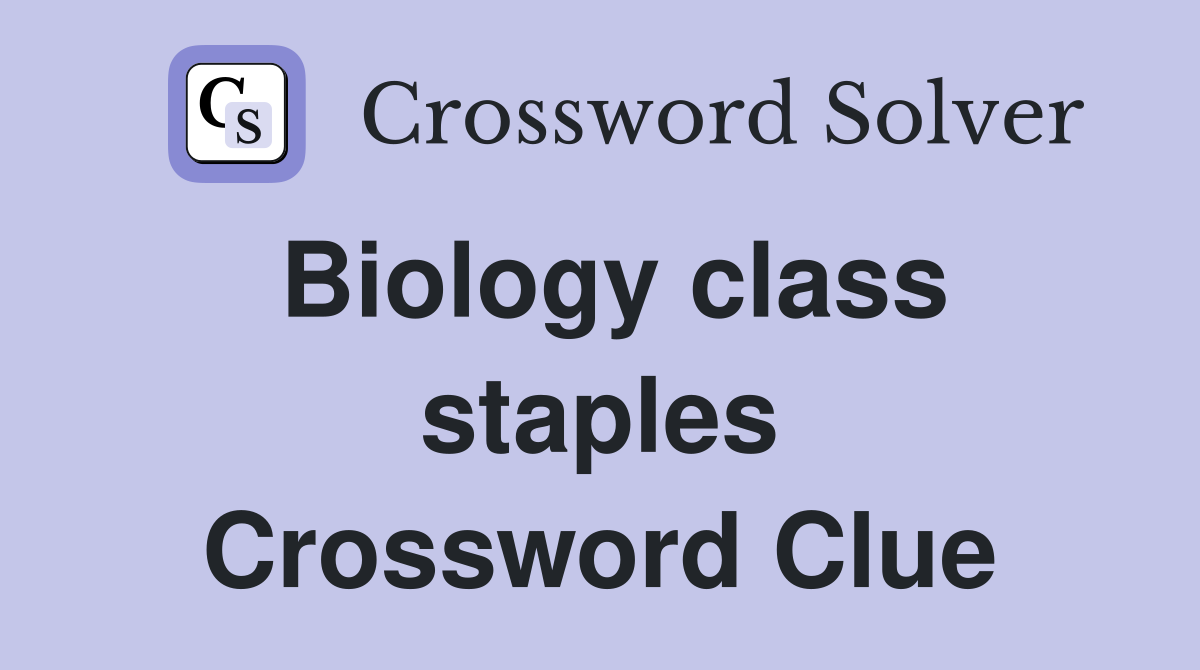 Biology class staples Crossword Clue