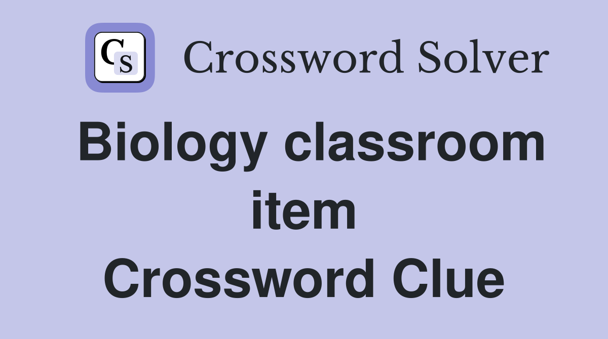 Biology classroom item Crossword Clue