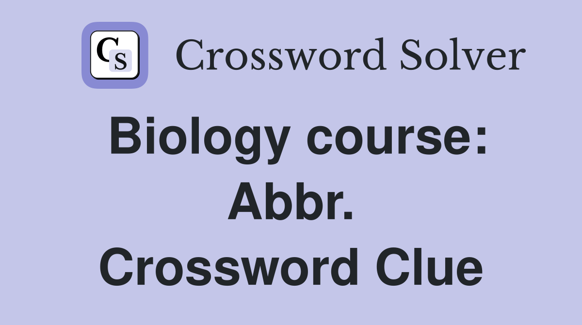 Biology course: Abbr. Crossword Clue