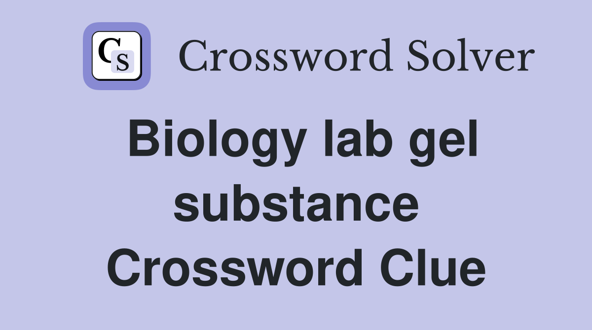 Biology lab gel substance Crossword Clue