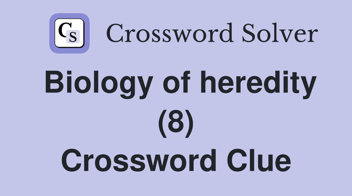 Biology of heredity (8) Crossword Clue