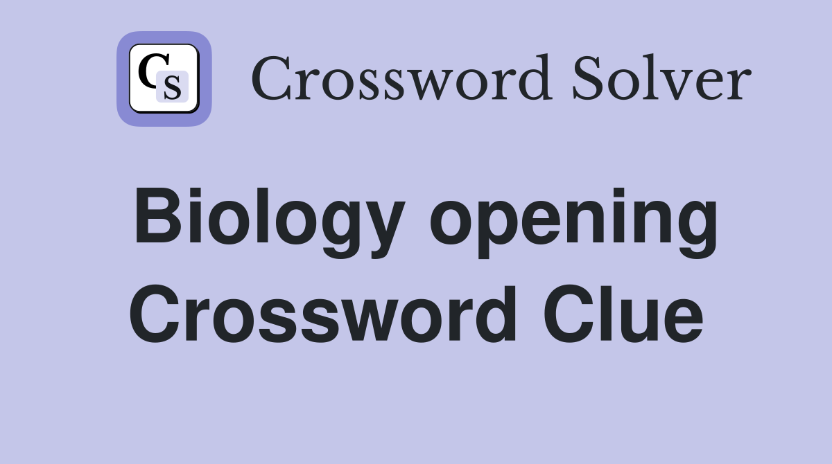 Biology opening Crossword Clue