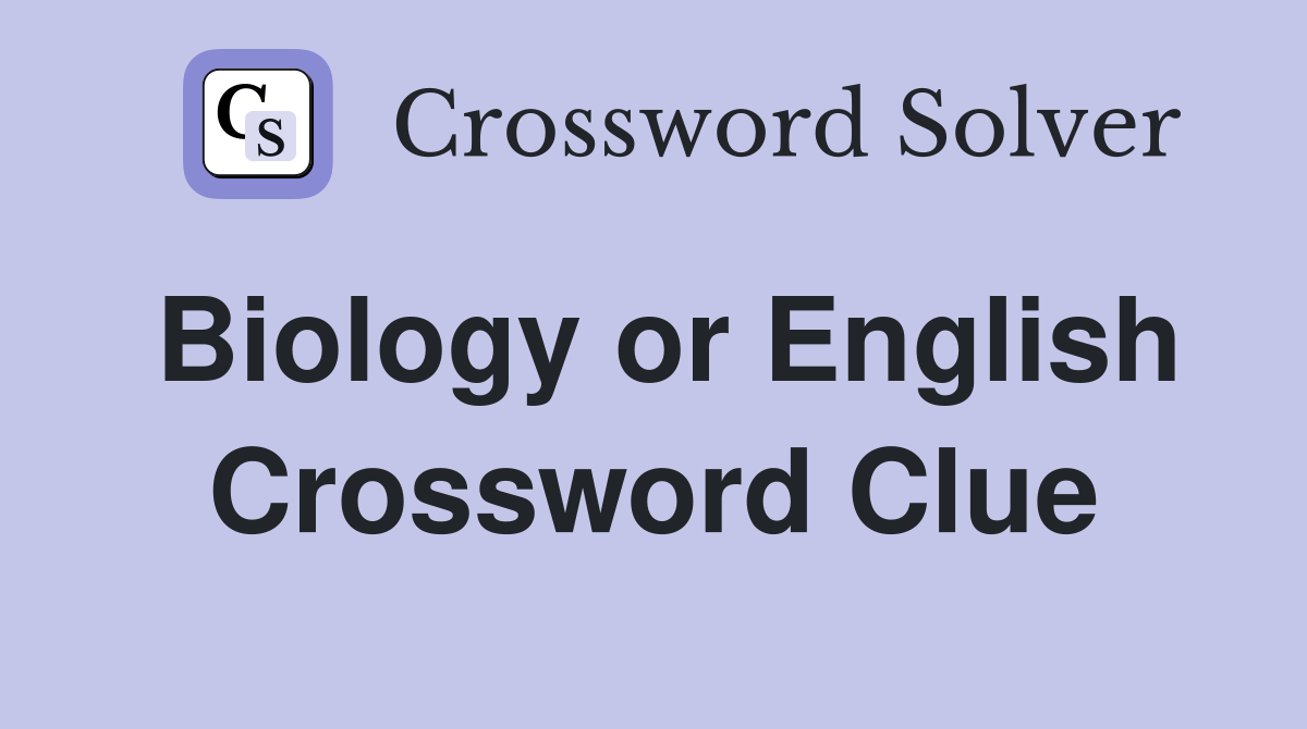 Biology or English Crossword Clue