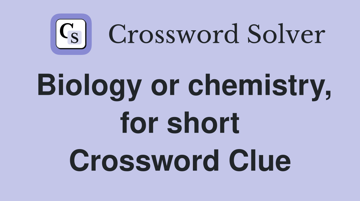 Biology or chemistry, for short Crossword Clue