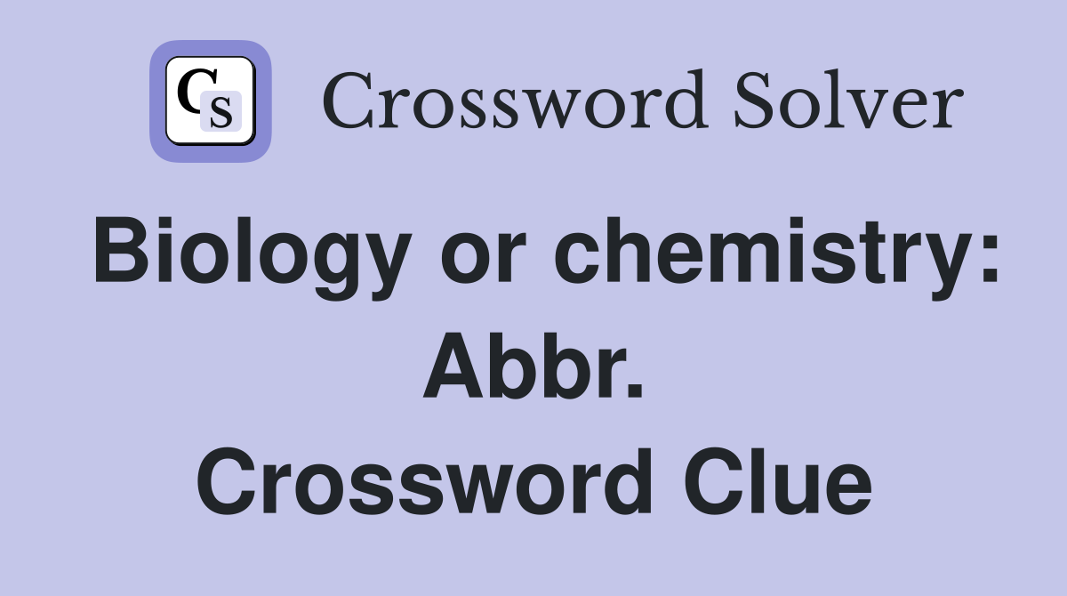 Biology or chemistry: Abbr. Crossword Clue