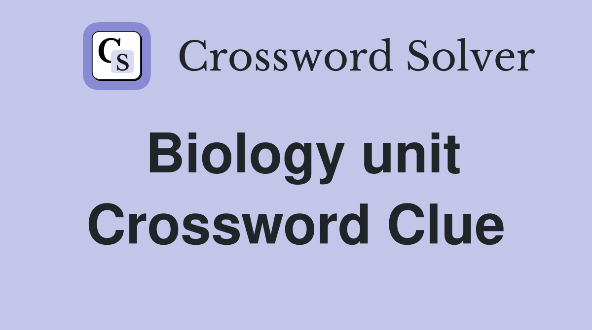 Biology unit Crossword Clue