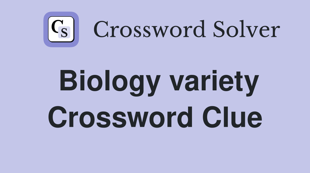 Biology variety Crossword Clue