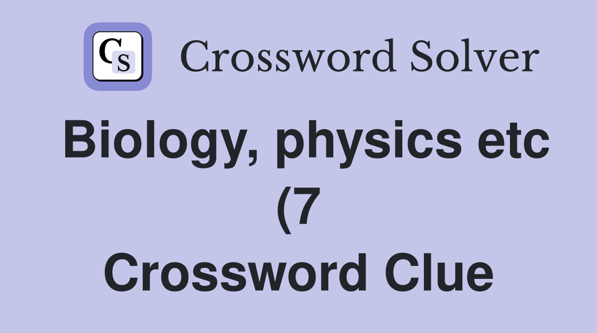Biology physics etc (7) Crossword Clue Answers Crossword Solver Biology physics etc (7) Crossword Clue Answers Crossword Solver