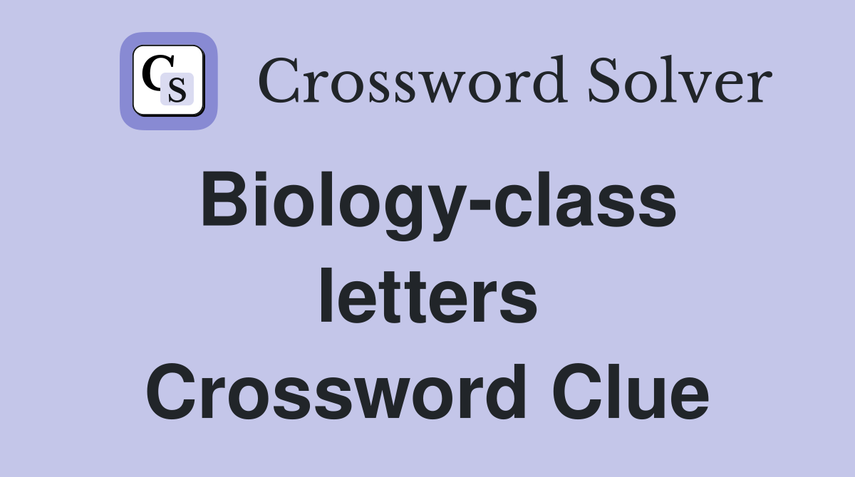 Biology-class letters Crossword Clue