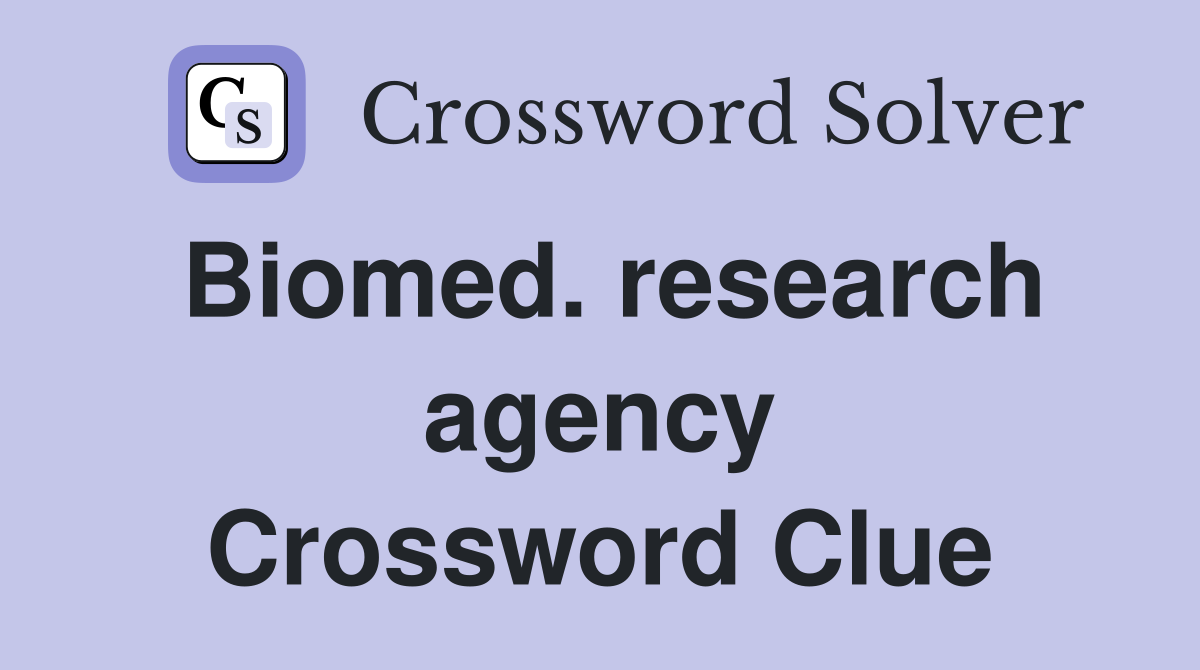 Biomed. research agency Crossword Clue