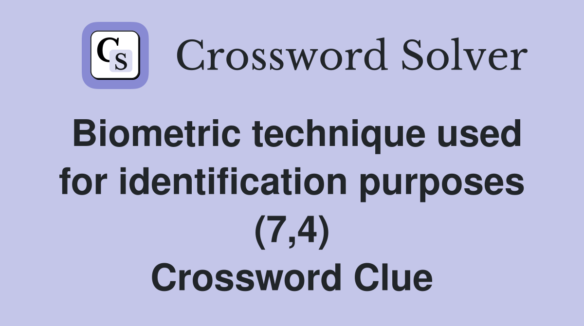 Biometric technique used for identification purposes (7,4) Crossword Clue
