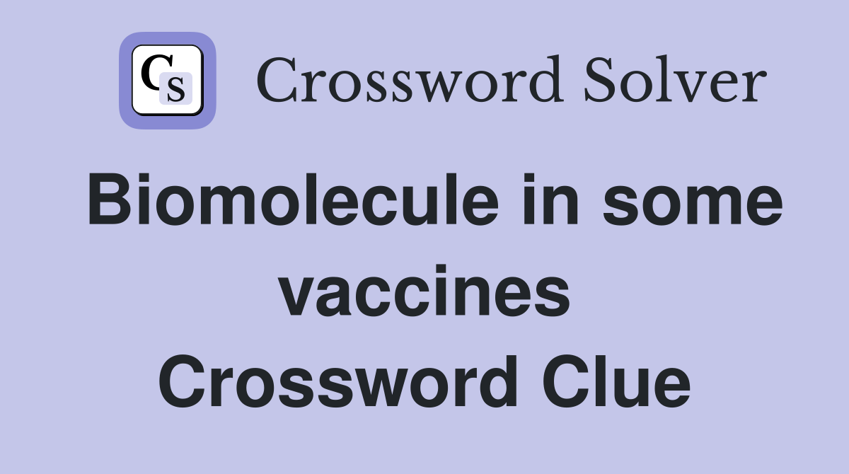 Biomolecule in some vaccines Crossword Clue