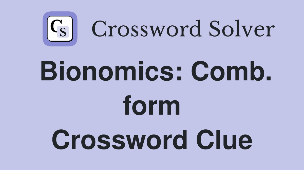Bionomics: Comb. form Crossword Clue