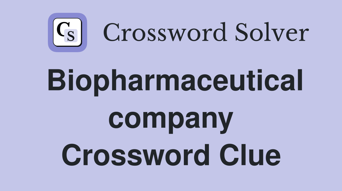 Biopharmaceutical company Crossword Clue