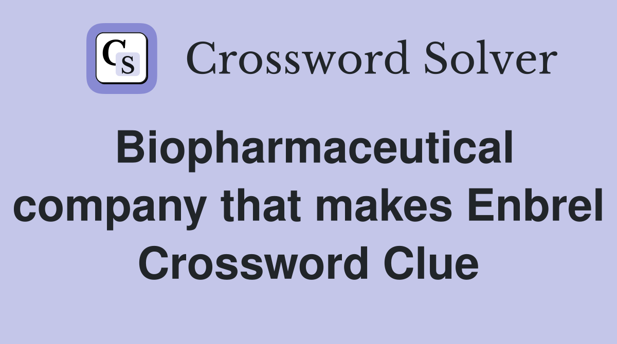 Biopharmaceutical company that makes Enbrel Crossword Clue
