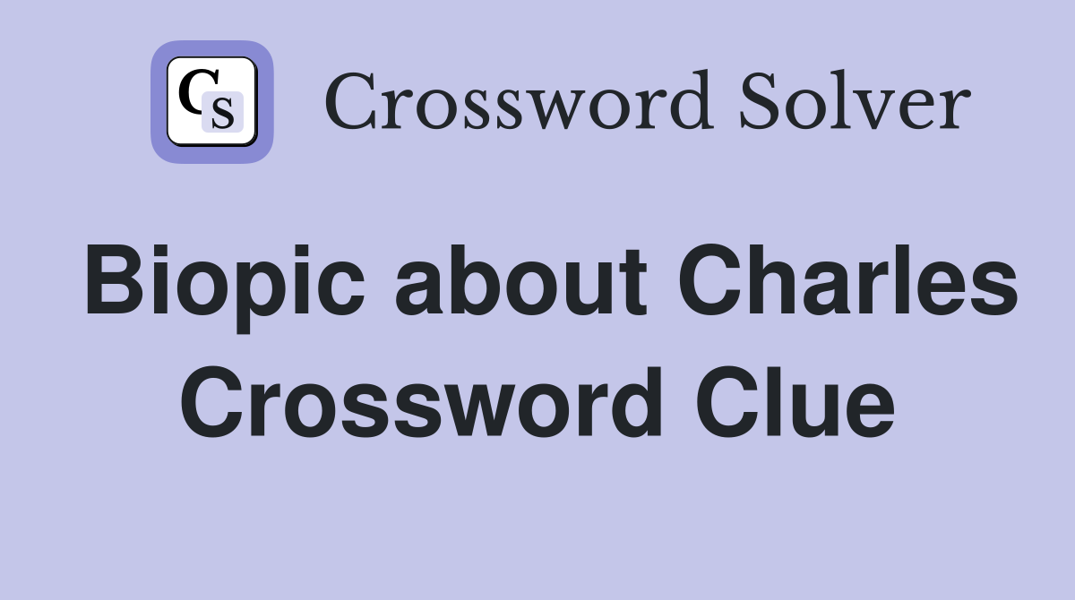 Biopic about Charles Crossword Clue