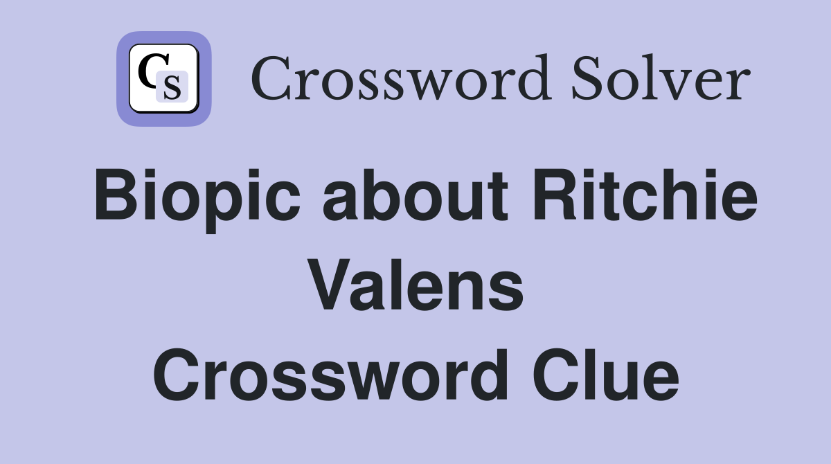 Biopic about Ritchie Valens Crossword Clue