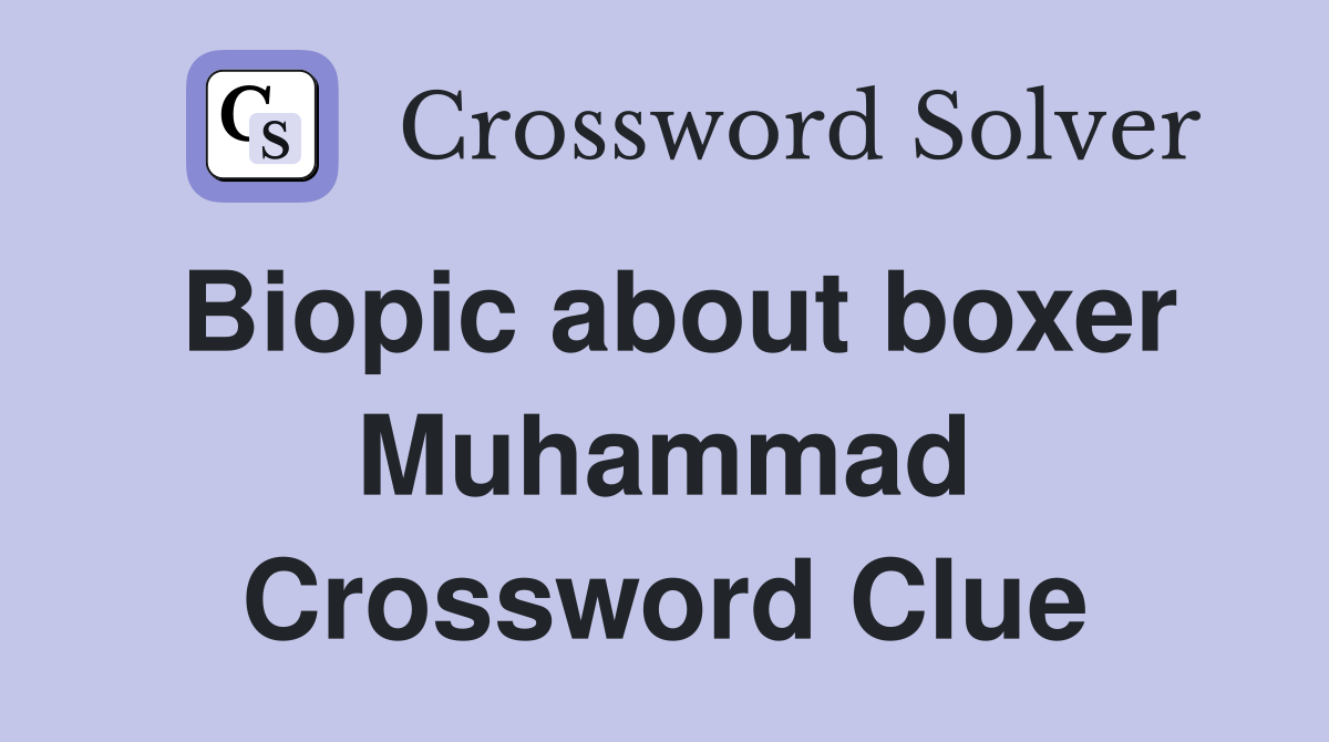 Biopic about boxer Muhammad Crossword Clue