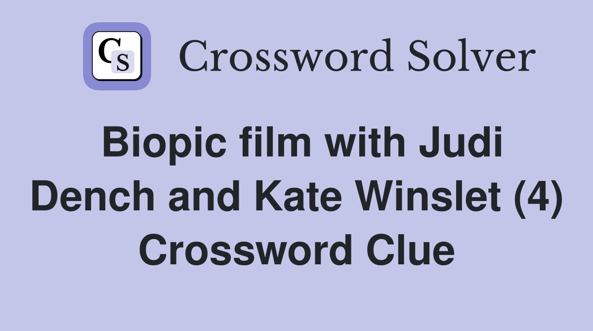 Biopic film with Judi Dench and Kate Winslet (4) Crossword Clue
