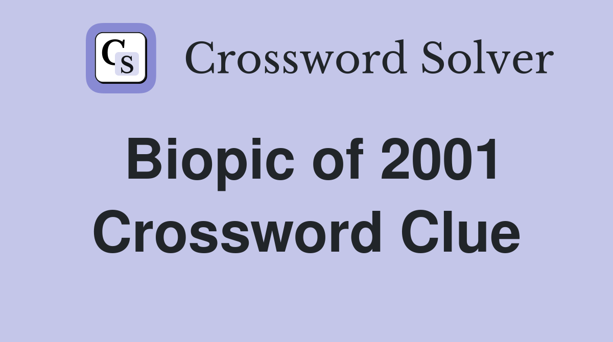 Biopic of 2001 Crossword Clue