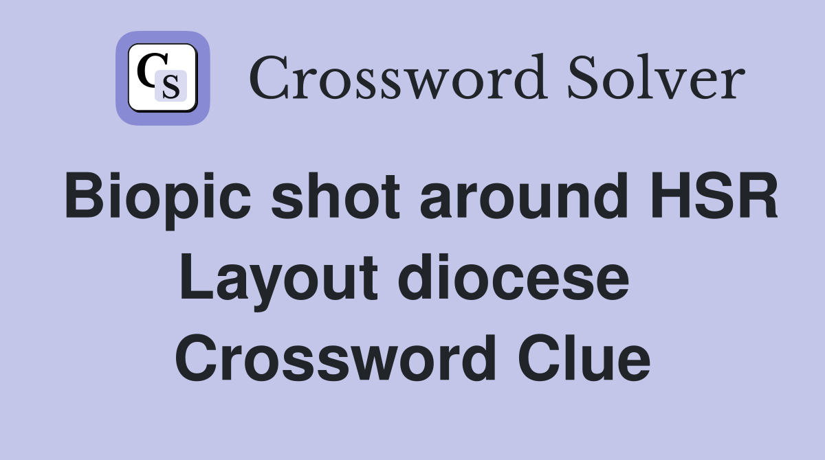 Biopic shot around HSR Layout diocese  Crossword Clue