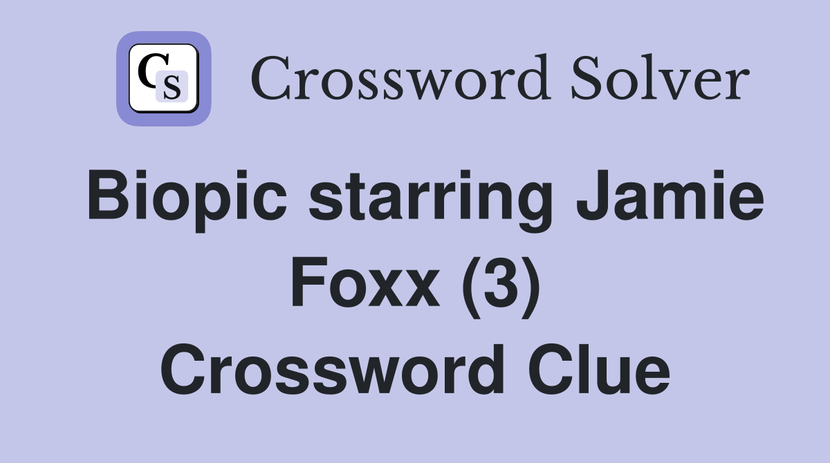 Biopic starring Jamie Foxx (3) Crossword Clue