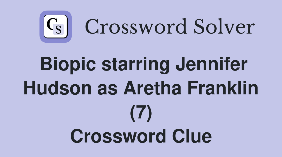 Biopic starring Jennifer Hudson as Aretha Franklin (7) Crossword Clue