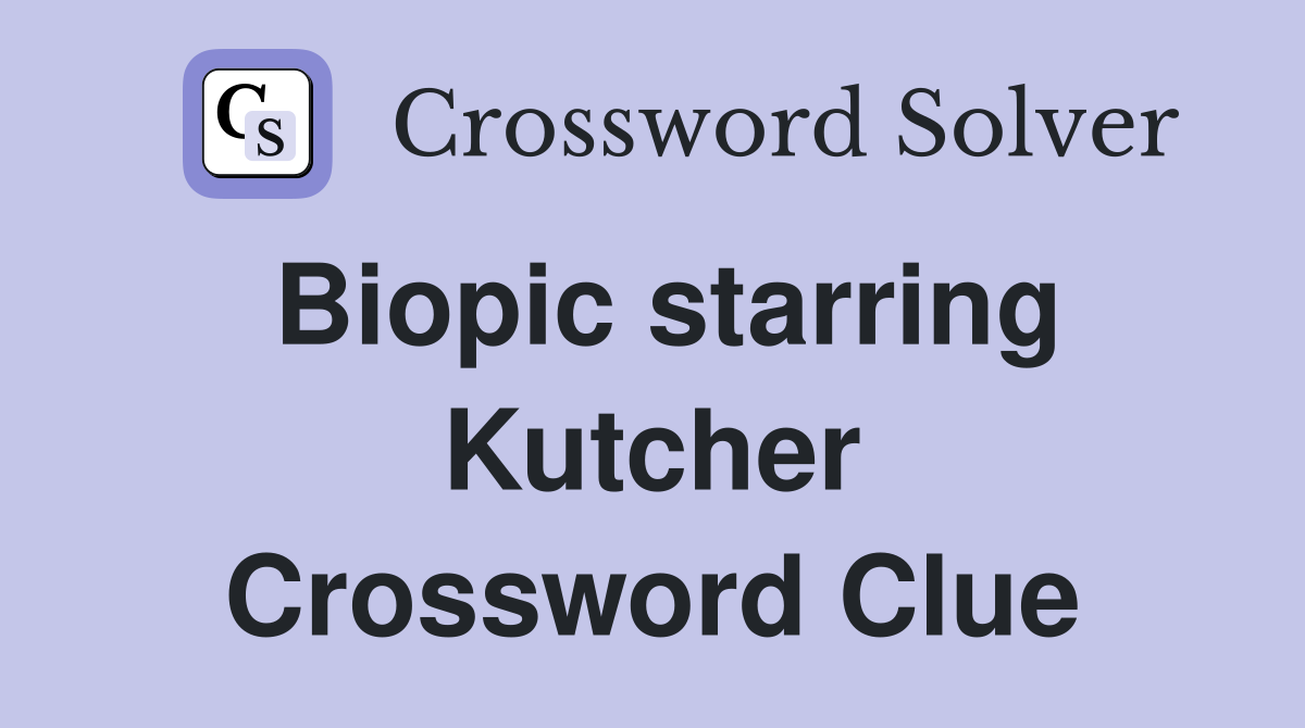 Biopic starring Kutcher Crossword Clue