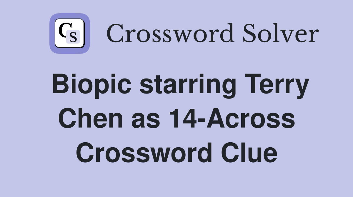Biopic starring Terry Chen as 14-Across Crossword Clue