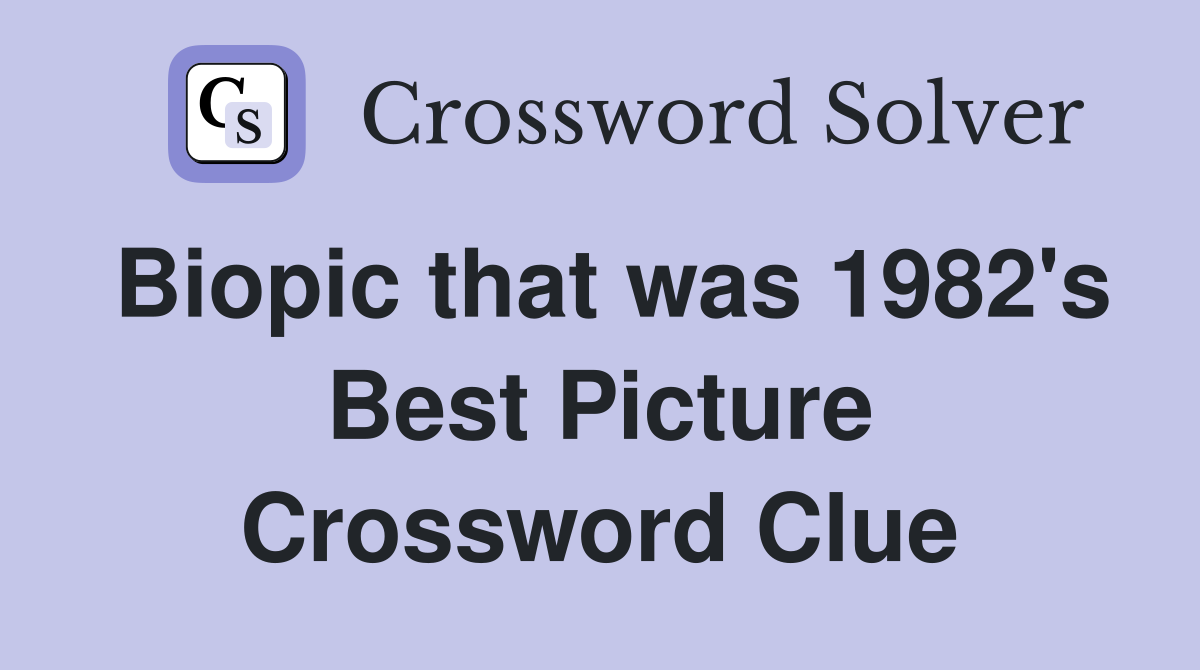 Biopic that was 1982's Best Picture Crossword Clue
