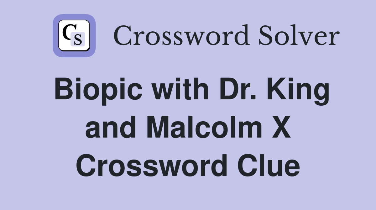 Biopic with Dr. King and Malcolm X Crossword Clue