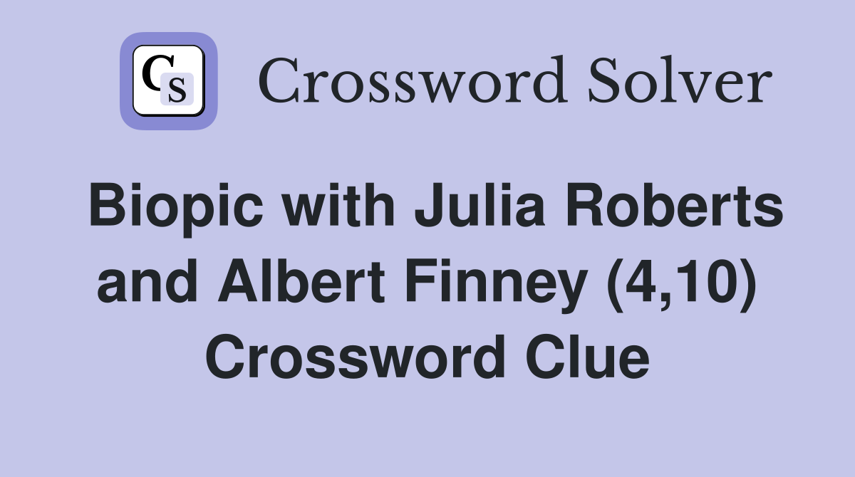 Biopic with Julia Roberts and Albert Finney (4,10) Crossword Clue