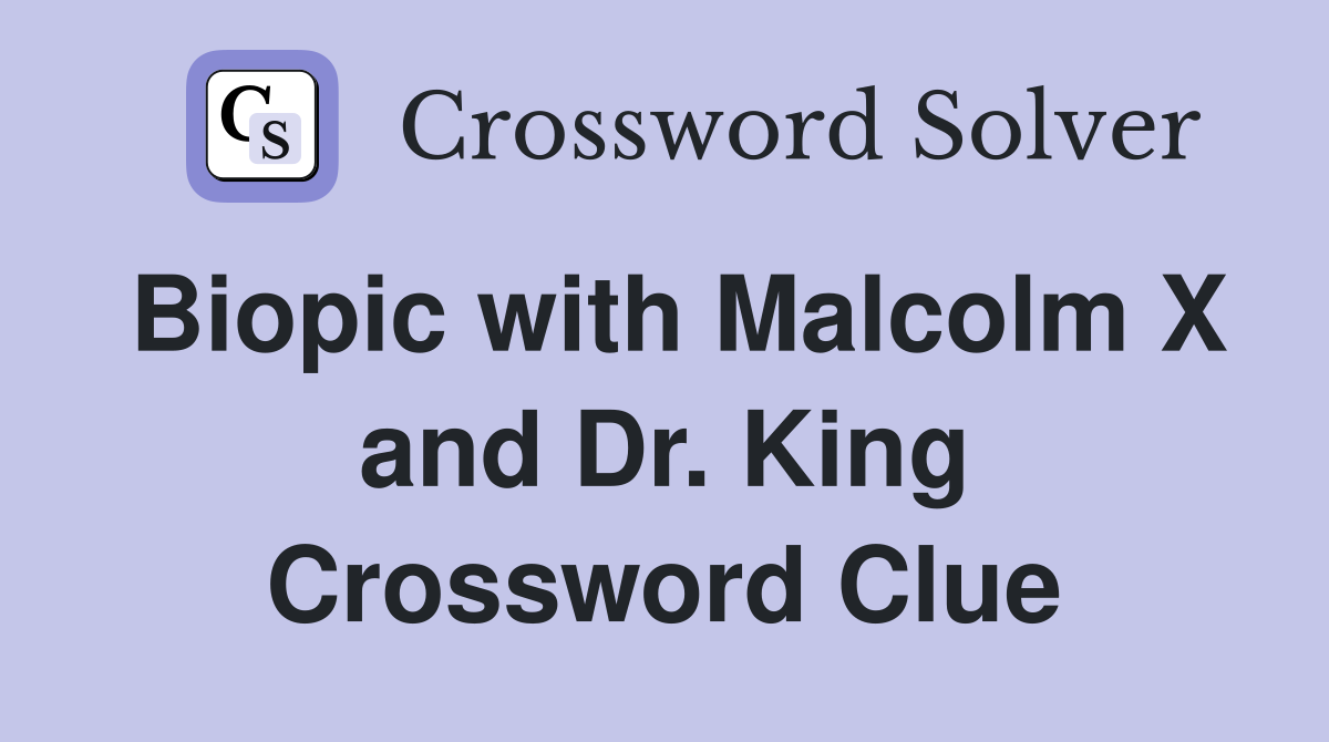 Biopic with Malcolm X and Dr. King Crossword Clue