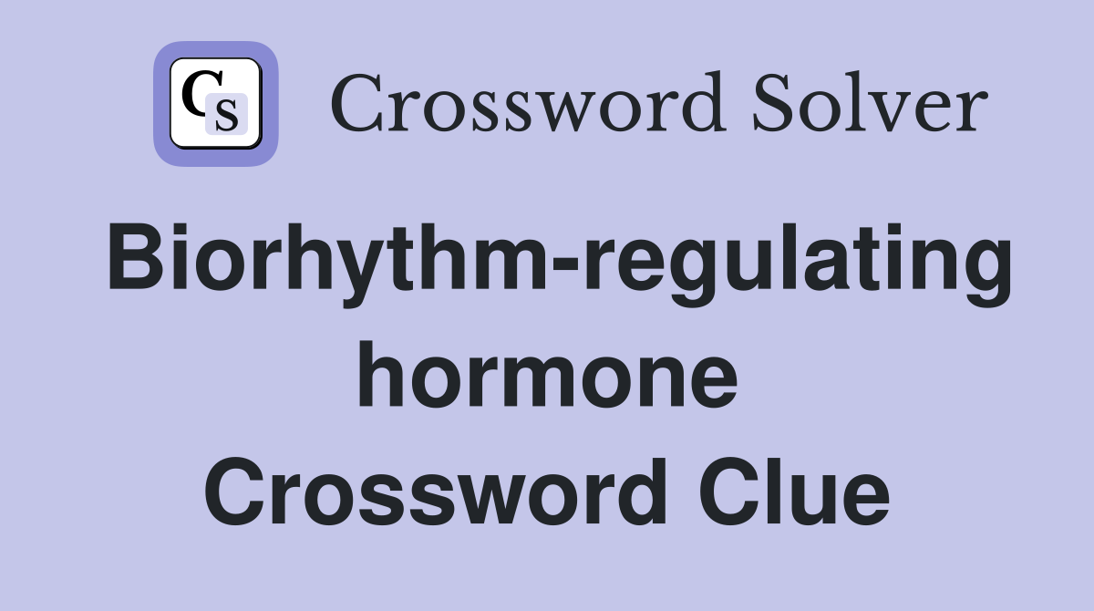 Biorhythm-regulating hormone Crossword Clue