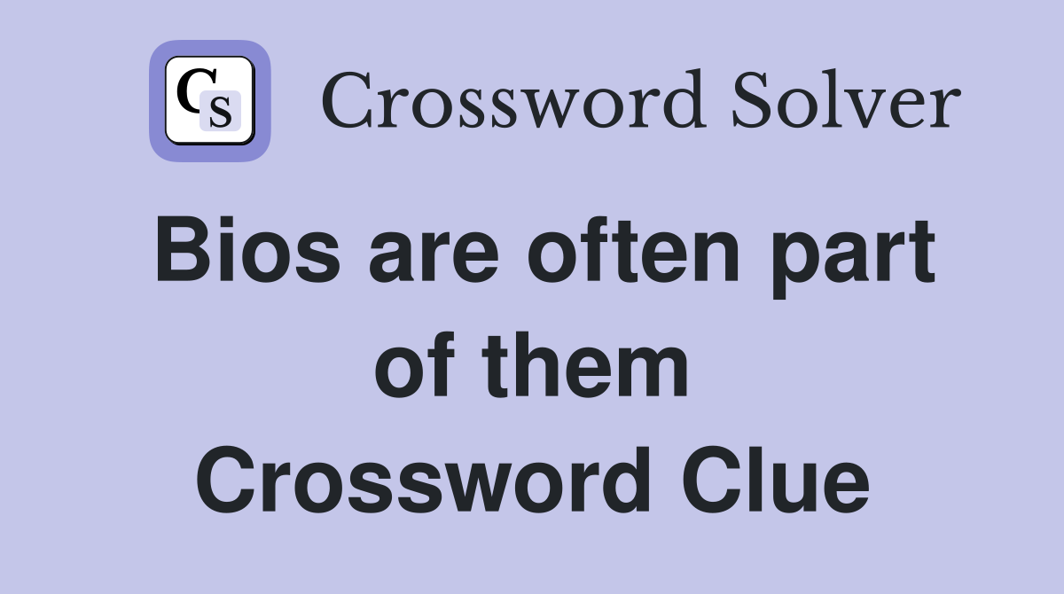Bios are often part of them Crossword Clue