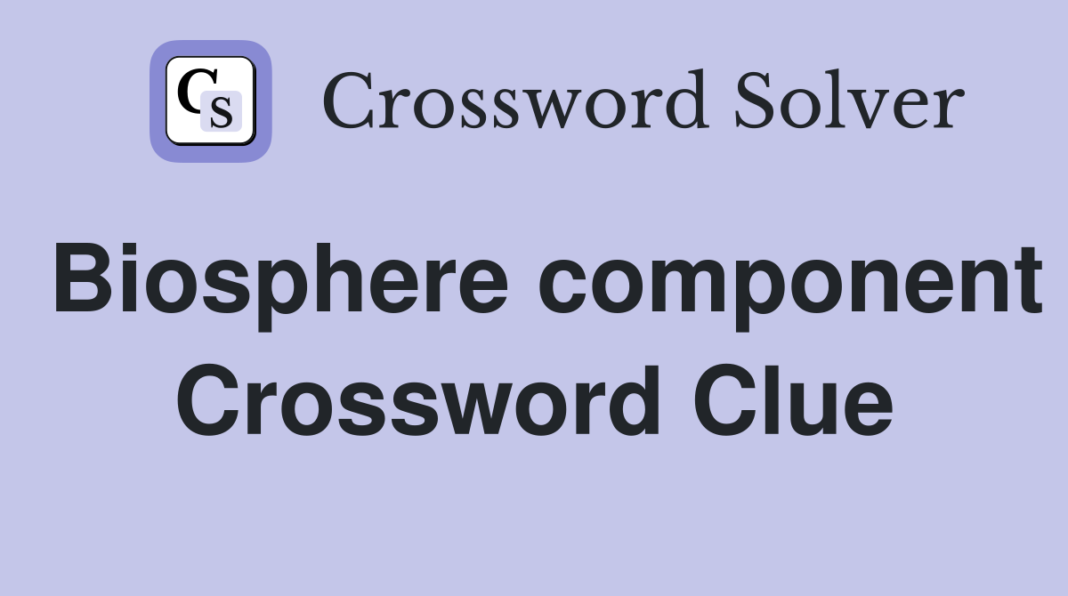 Biosphere component Crossword Clue