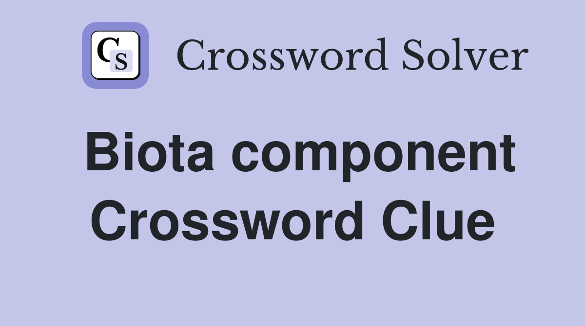 Biota component Crossword Clue
