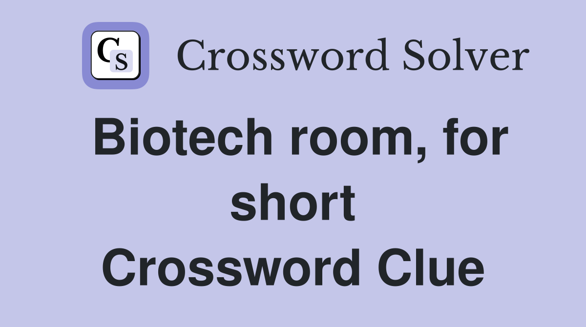 Biotech room, for short Crossword Clue