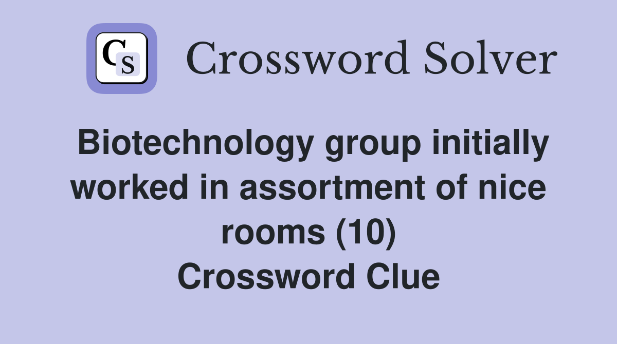 Biotechnology group initially worked in assortment of nice rooms (10) Crossword Clue