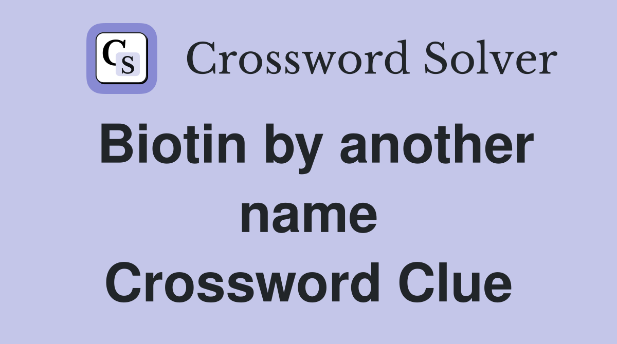 Biotin by another name Crossword Clue