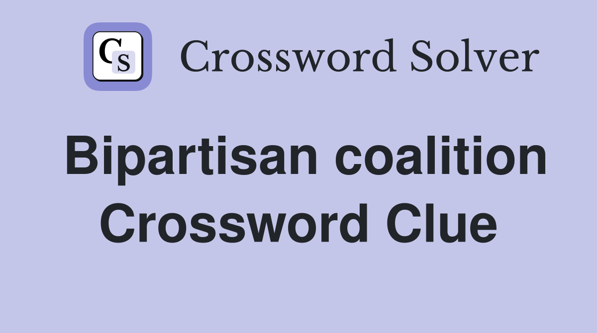Bipartisan coalition Crossword Clue