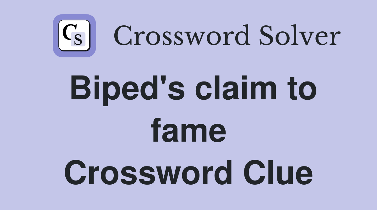 Biped's claim to fame Crossword Clue