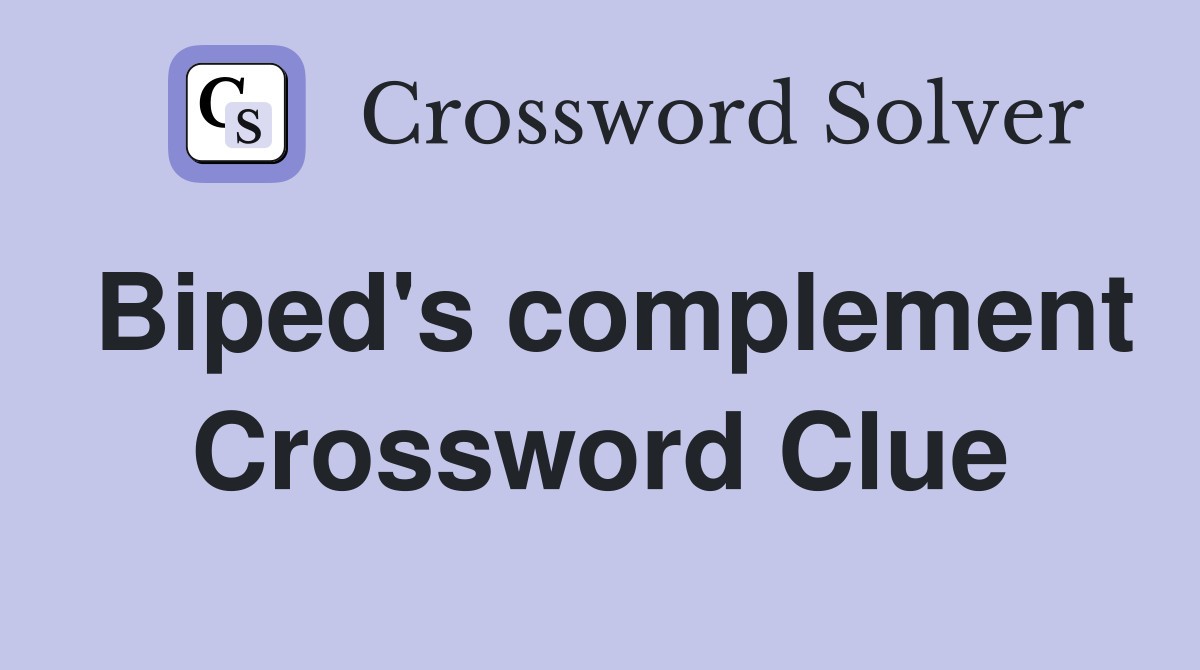 Biped's complement Crossword Clue