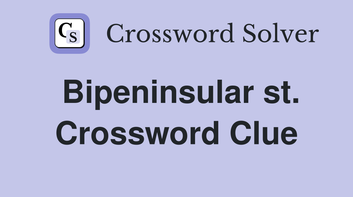 Bipeninsular st. Crossword Clue