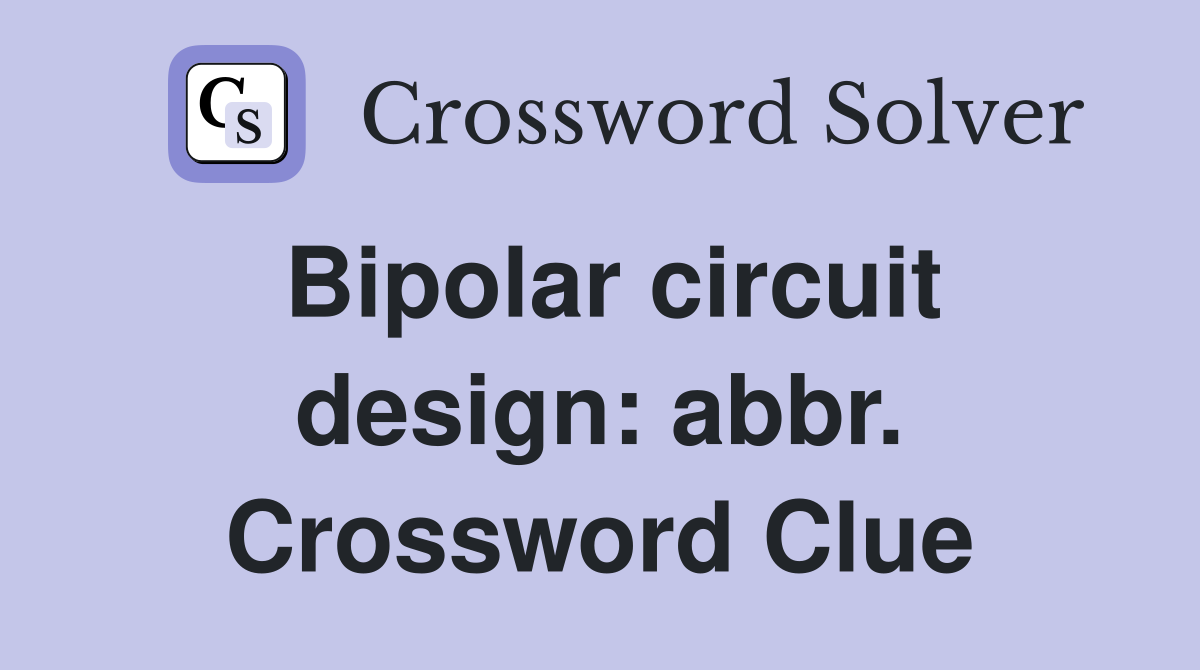Bipolar circuit design: abbr. Crossword Clue