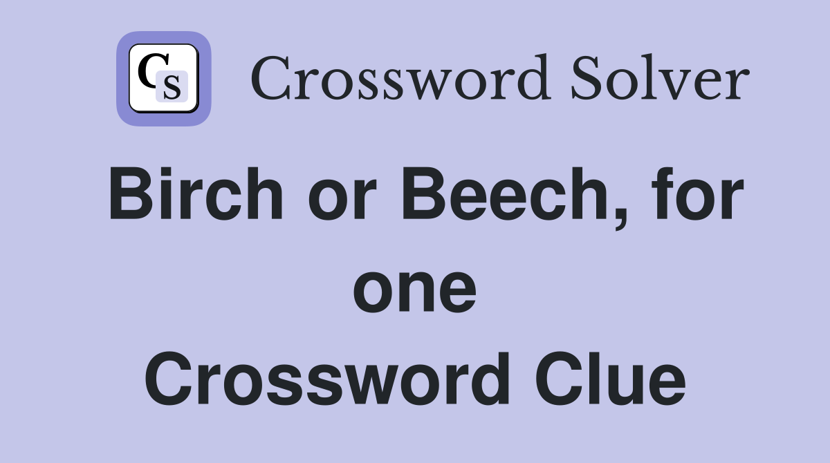 Birch or Beech, for one Crossword Clue