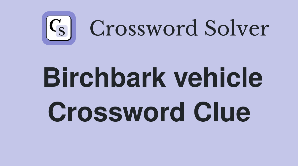 Birchbark vehicle Crossword Clue