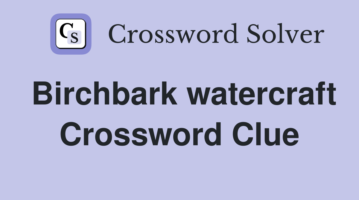 Birchbark watercraft Crossword Clue