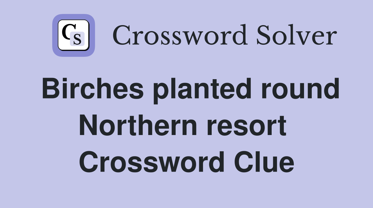 Birches planted round Northern resort  Crossword Clue