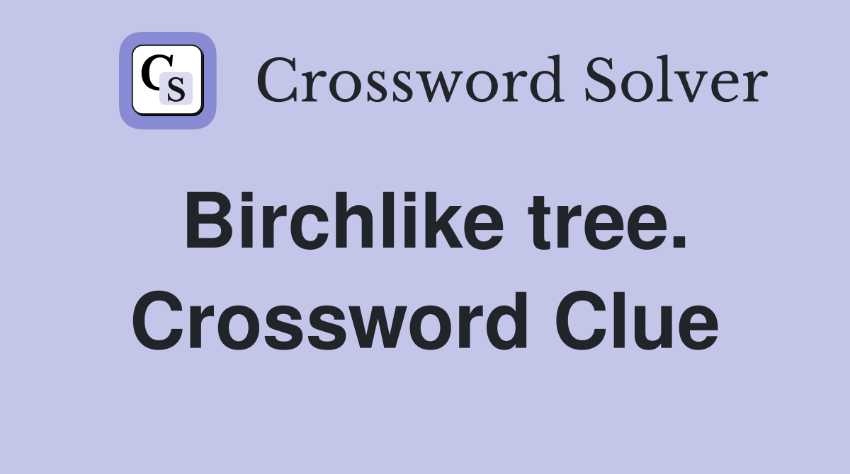 Birchlike tree. Crossword Clue